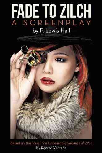 Fade to Zilch: A Screenplay By Hall, F. Lewis 9781491764664