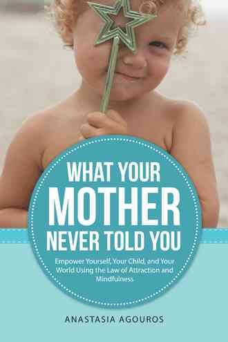 What Your Mother Never Told You By Anastasia Agouros 9781491779026