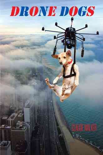 Drone Dogs By Claude Walker 9781491781753 (Paperback)