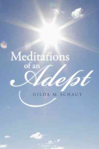 Meditations of an Adept By Gilda M Schaut 9781491783139 (Paperback)