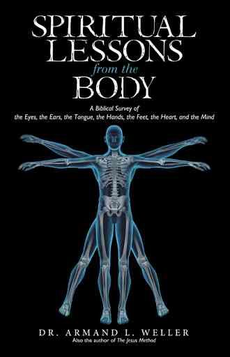 Spiritual Lessons from the Body By Dr Armand L Weller 9781491788424