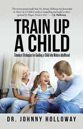 Train Up a Child By Dr Johnny Holloway 9781491795781 (Hardback)