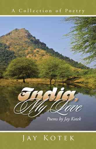 India, My Love: A Collection of Poetry By Kotek, Jay 9781491795828