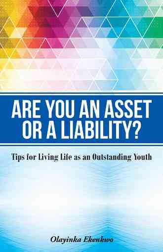 Are You an Asset or a Liability? By Olayinka Hephzibah Ekenkwo
