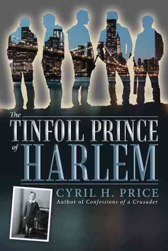 The Tinfoil Prince of Harlem By Cyril H Price 9781491796610