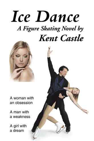 Ice Dance: A Figure Skating Novel By Castle, Kent 9781491801796
