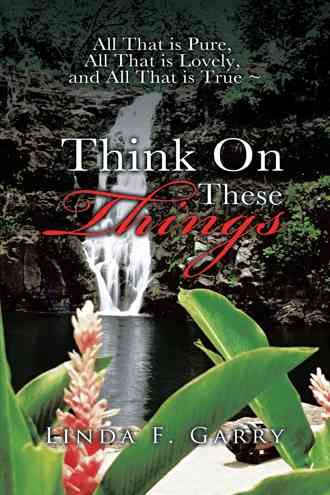 Think on These Things By Linda F Garry 9781491802694 (Hardback)