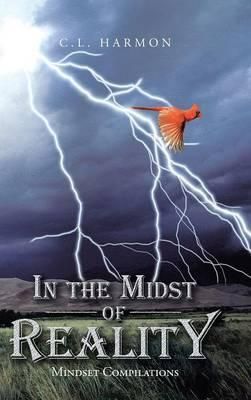 In the Midst of Reality By C.L. Harmon 9781491814727 (Hardback)