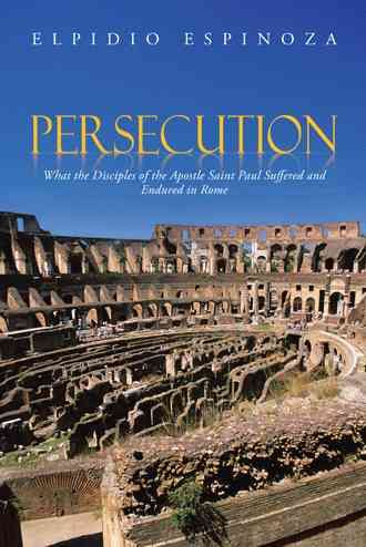 Persecution By Elpidio Espinoza 9781491817773 (Paperback)