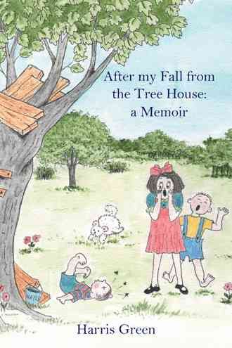 After my Fall from the Tree House By Harris Green 9781491820292