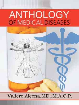 Anthology of Medical Diseases By Valiere Alcena MD. M.A.C.P.