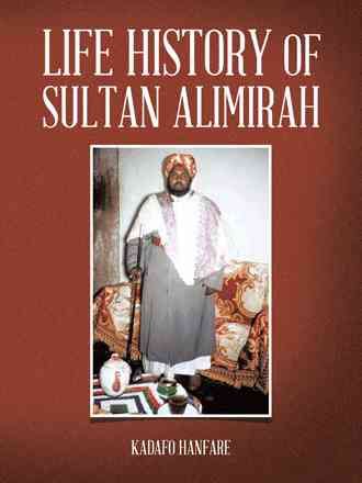 Life History of Sultan Alimirah By Kadafo Hanfare 9781491822753