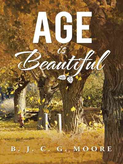 AGE is BEAUTIFUL By B J C G Moore 9781491825594 (Paperback)