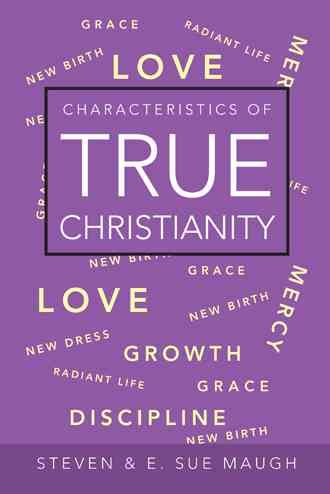 Characteristics of True Christianity By Steven & E. Sue Maugh