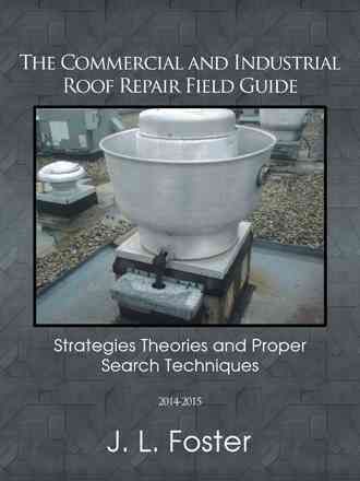 The Commercial and Industrial Roof Repair Field Guide By J L Foster