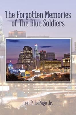 The Forgotten Memories of the Blue Soldiers By Leo P, Jr Lepage