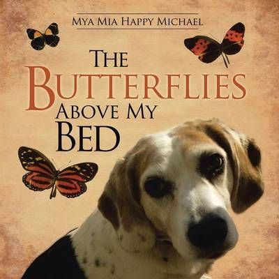 The Butterflies Above My Bed By Mya Mia Happy Michael 9781491866337
