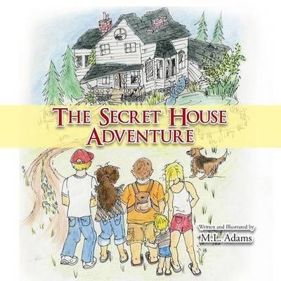 The Secret House Adventure By M L Adams 9781491867303 (Paperback)