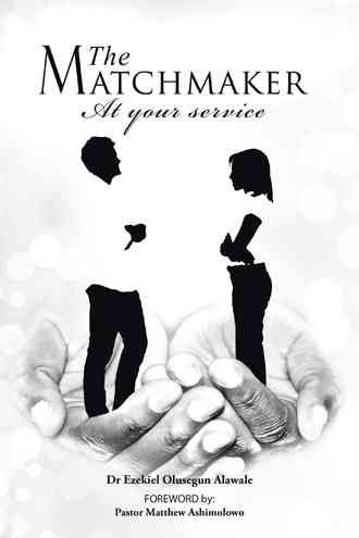 The Matchmaker: At Your Service By Alawale, Dr Ezekiel Olusegun