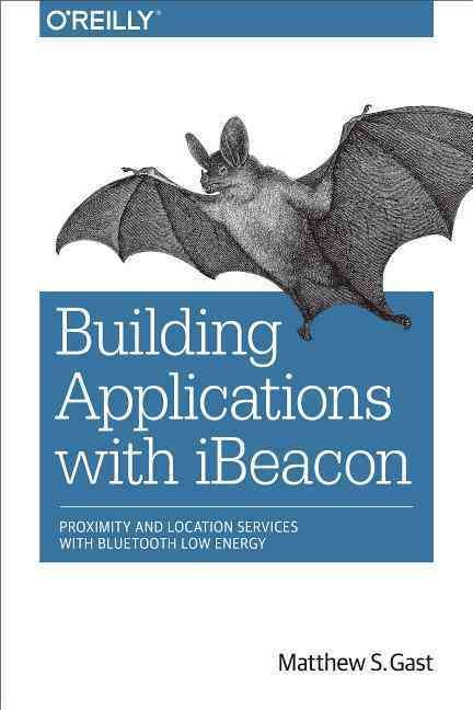 Building Applications With iBeacon By Matthew Gast 9781491904572