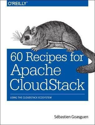60 Recipes for Apache CloudStack By Sébastien Goasguen 9781491910139