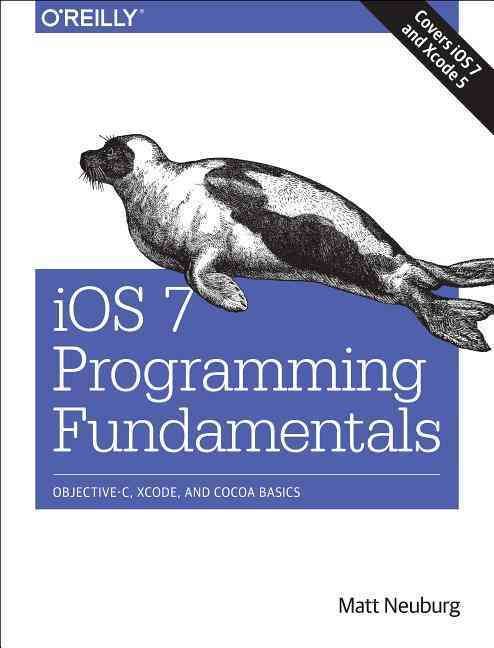iOS 7 Programming Fundamentals By Matt Neuburg 9781491945575