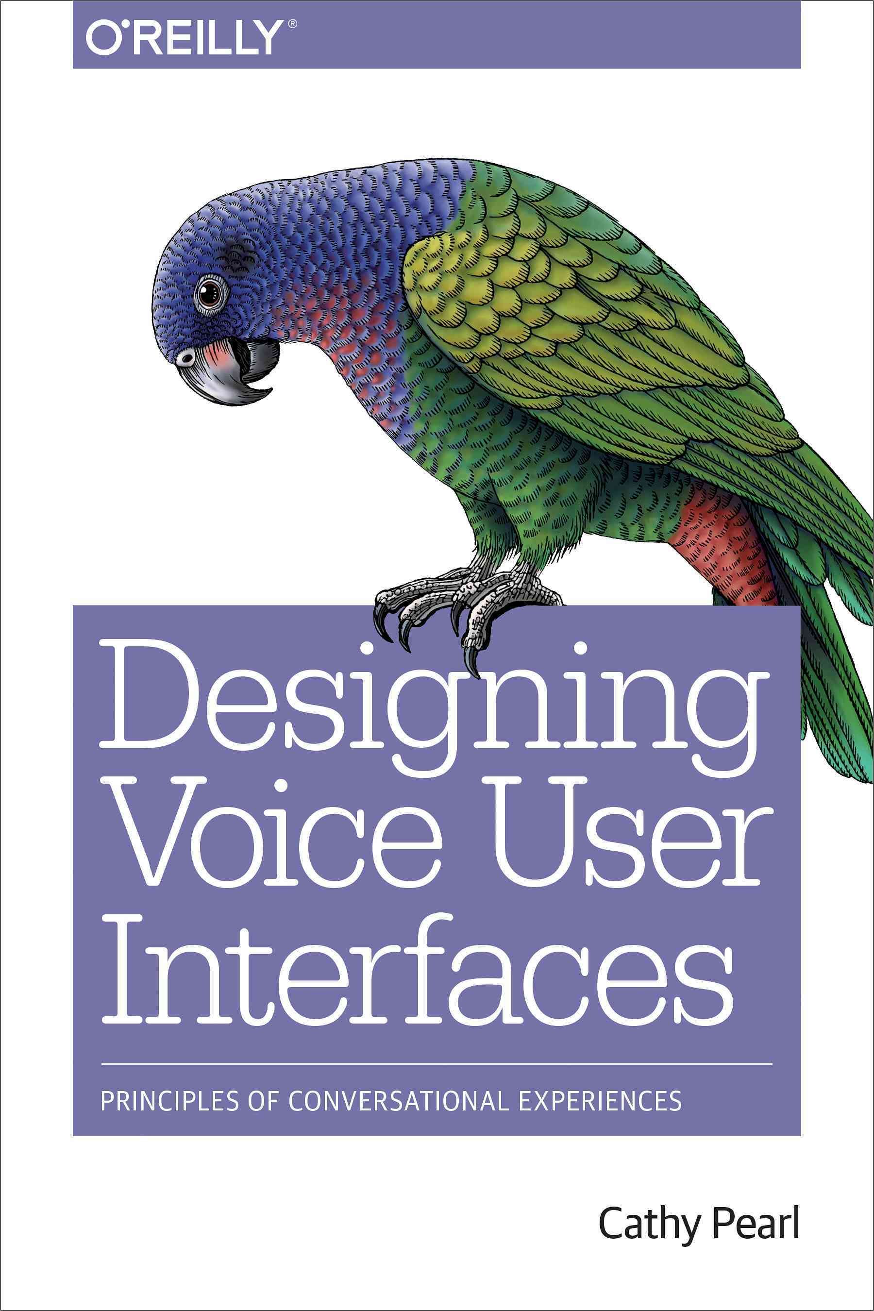 Designing Voice User Interfaces By Cathy Pearl 9781491955413