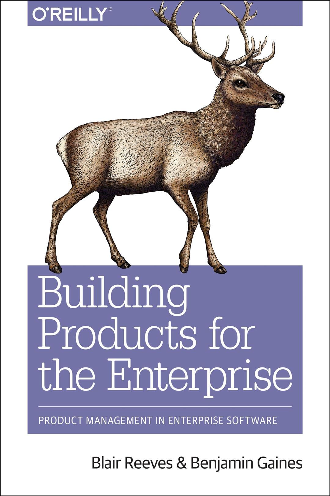 Building Products for the Enterprise By Blair Reeves, Benjamin Gaines