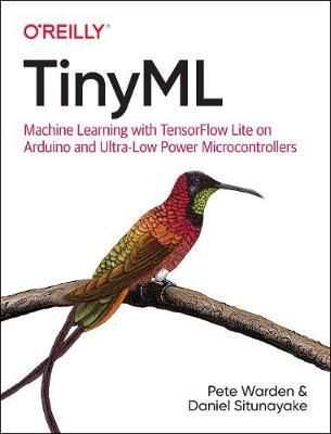 TinyML By Pete Warden, Daniel Situnayake 9781492052043 (Paperback)