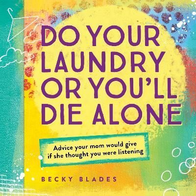 Do Your Laundry or You'll Die Alone By Becky Blades 9781492635154
