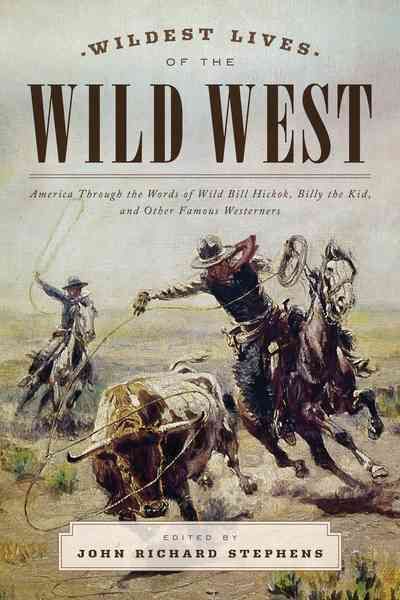 Wildest Lives of the Wild West By John Richard Stephens 9781493024438