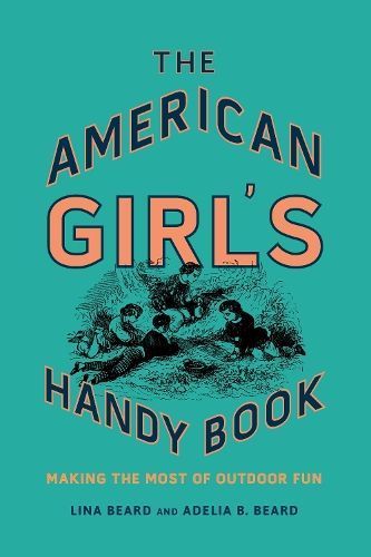 The American Girl's Handy Book By Lina Beard 9781493036790 (Hardback)