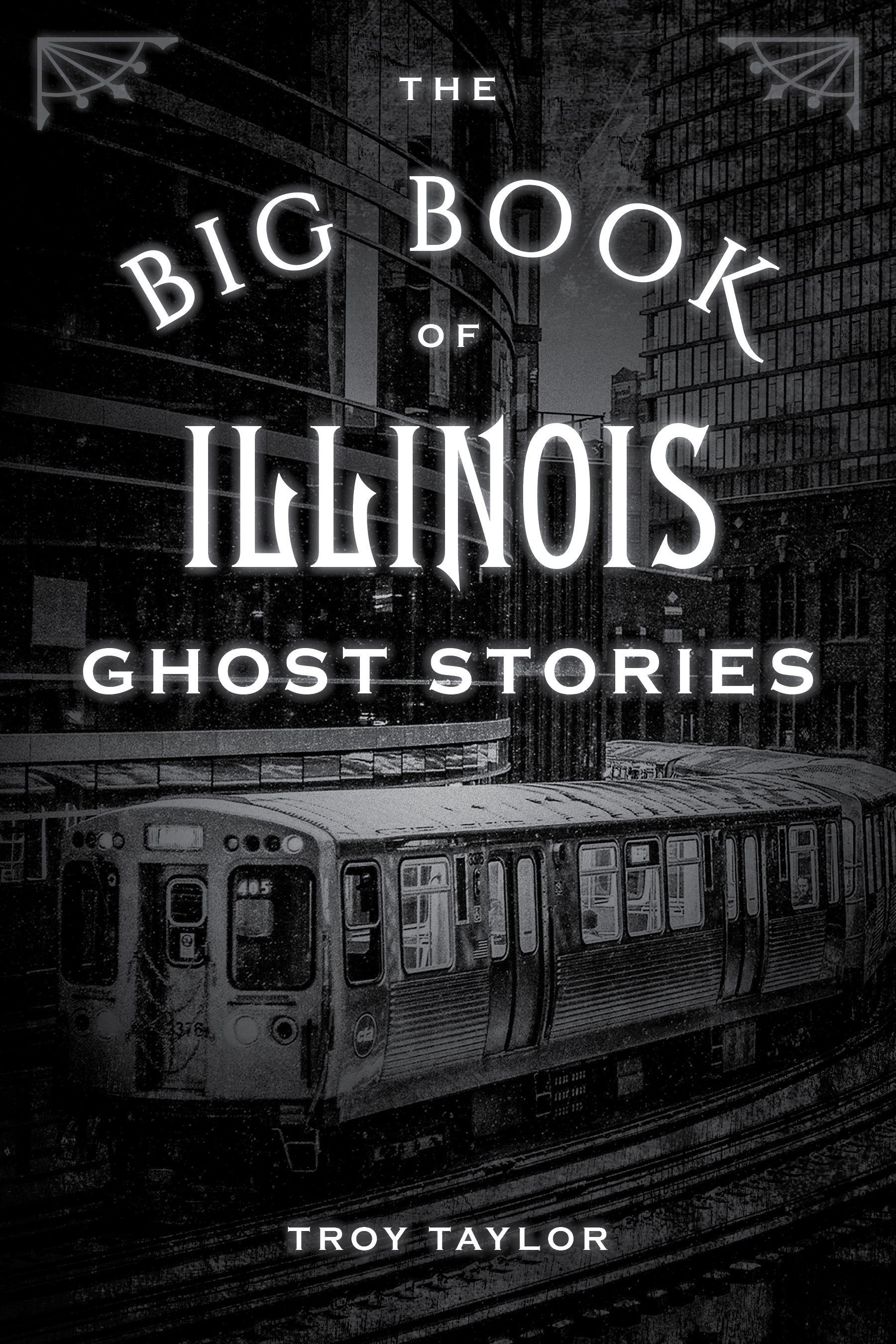 The Big Book of Illinois Ghost Stories By Troy Taylor 9781493043804