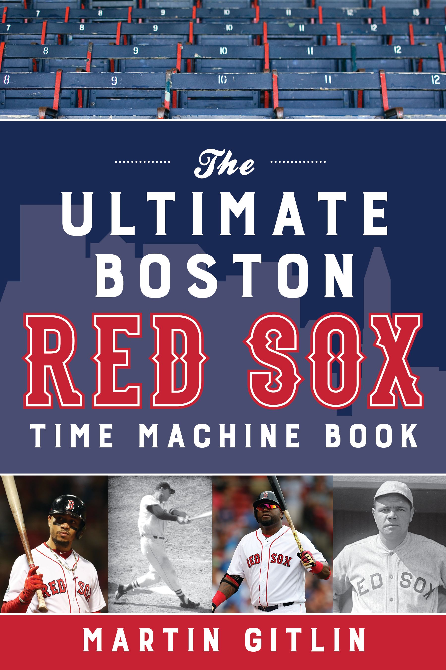 The Ultimate Boston Red Sox Time Machine Book By Martin Gitlin