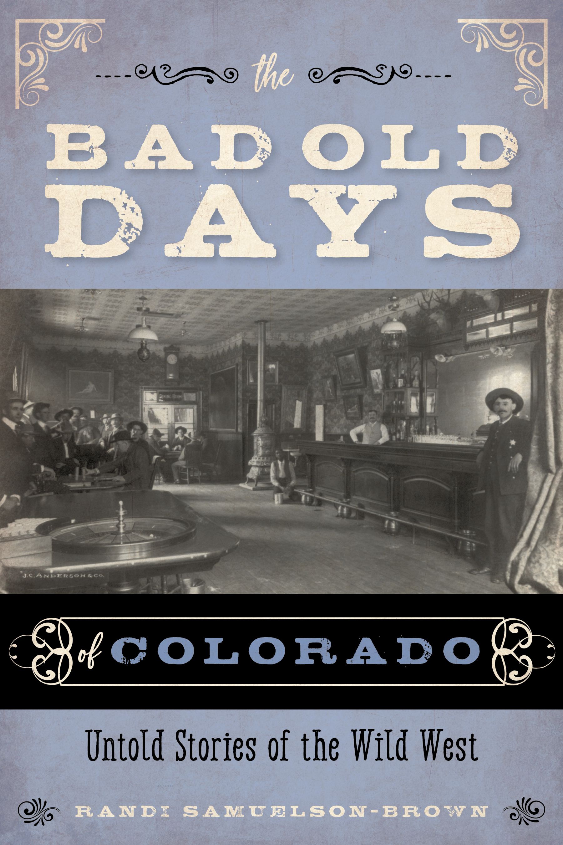 The Bad Old Days of Colorado By Randi Samuelson-Brown 9781493046522