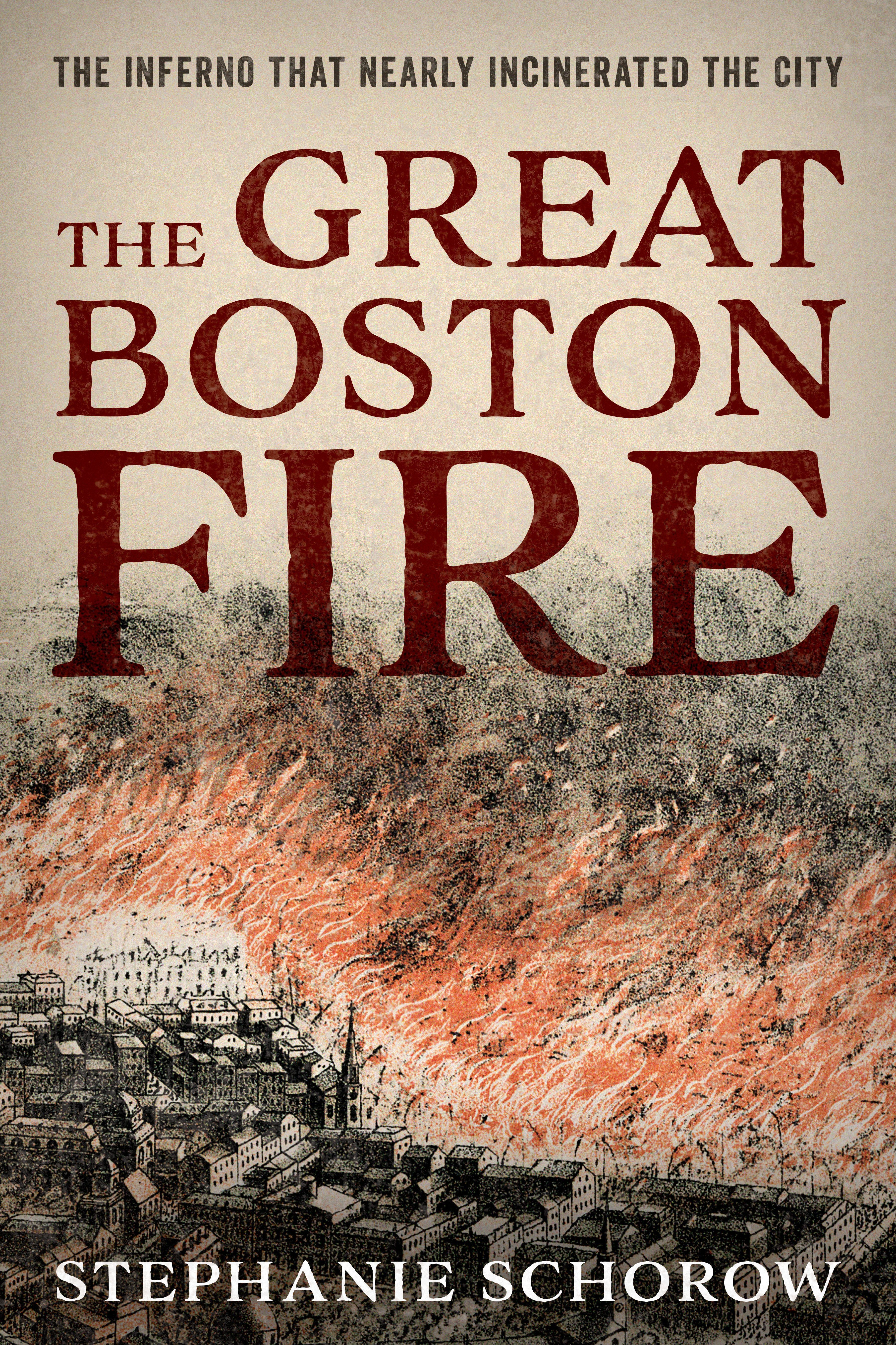 The Great Boston Fire By Stephanie Schorow 9781493054985 (Hardback)