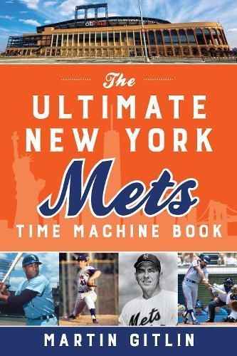 The Ultimate New York Mets Time Machine Book By Martin Gitlin