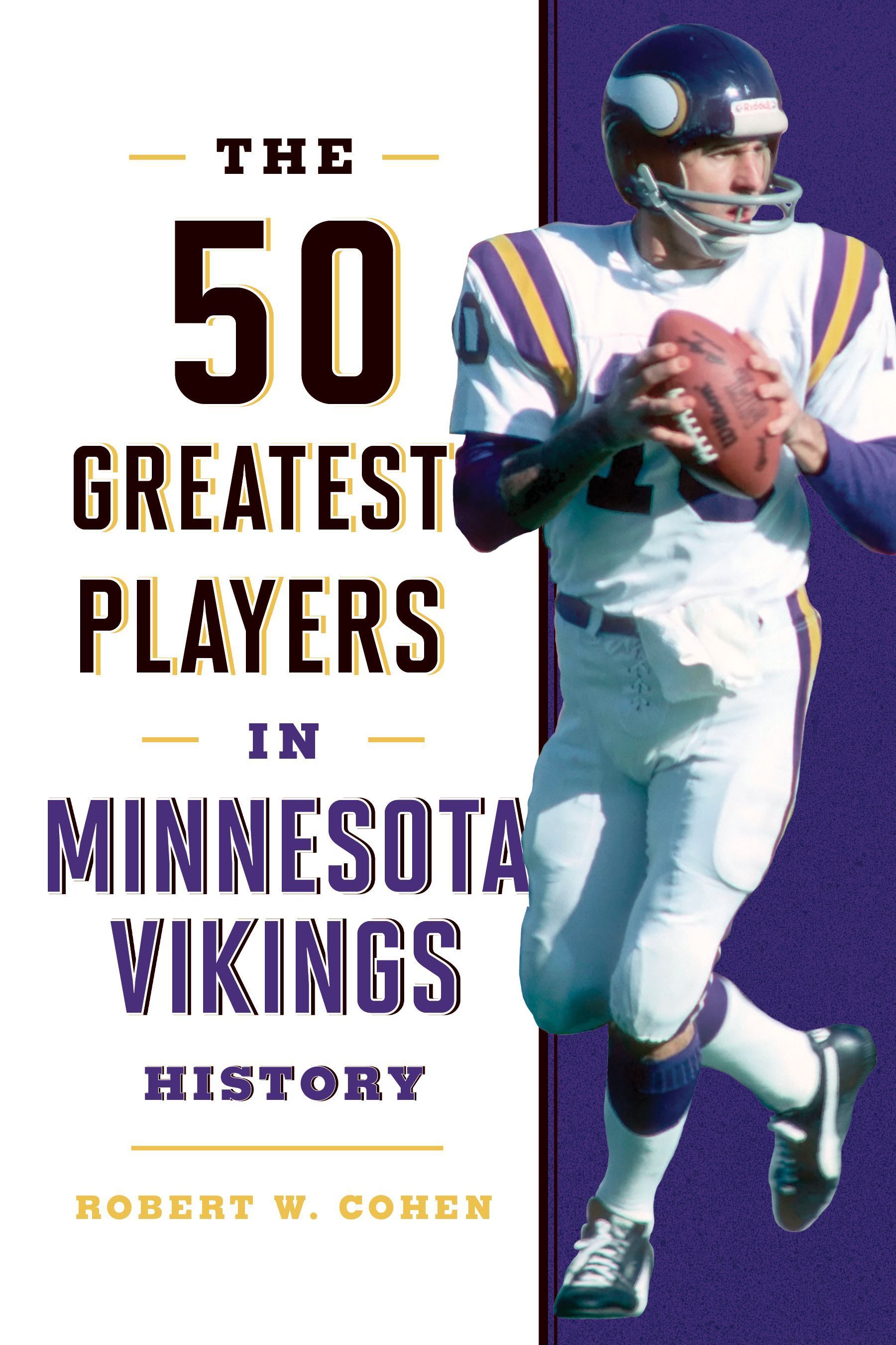 The 50 Greatest Players in Minnesota Vikings History 9781493058204