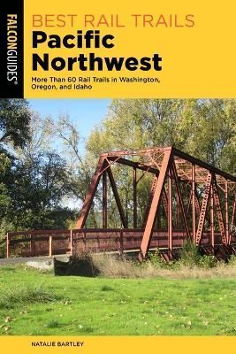 Best Rail Trails Pacific Northwest By Natalie Bartley 9781493065042