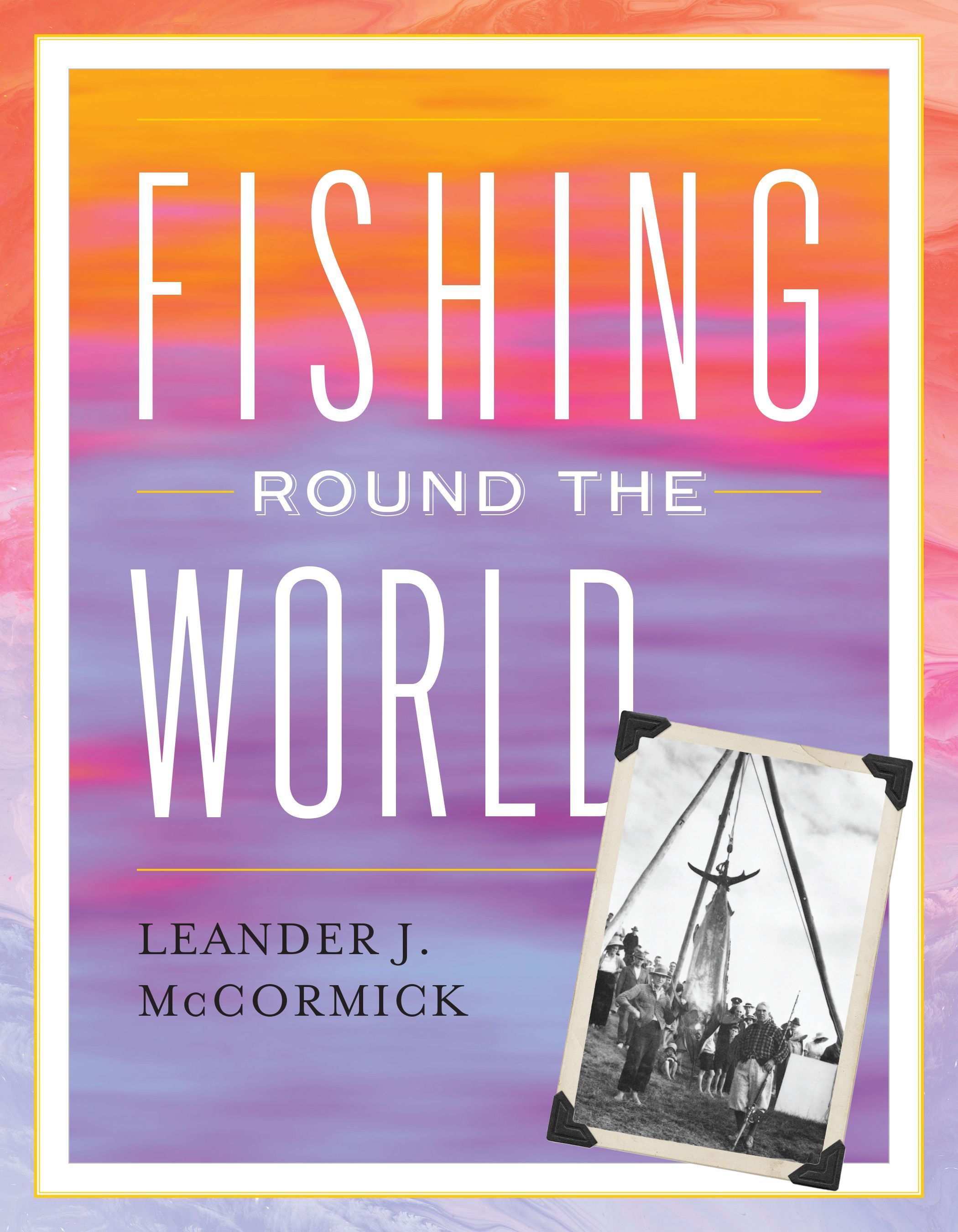 Fishing Round the World By Leander J. McCormick 9781493065509