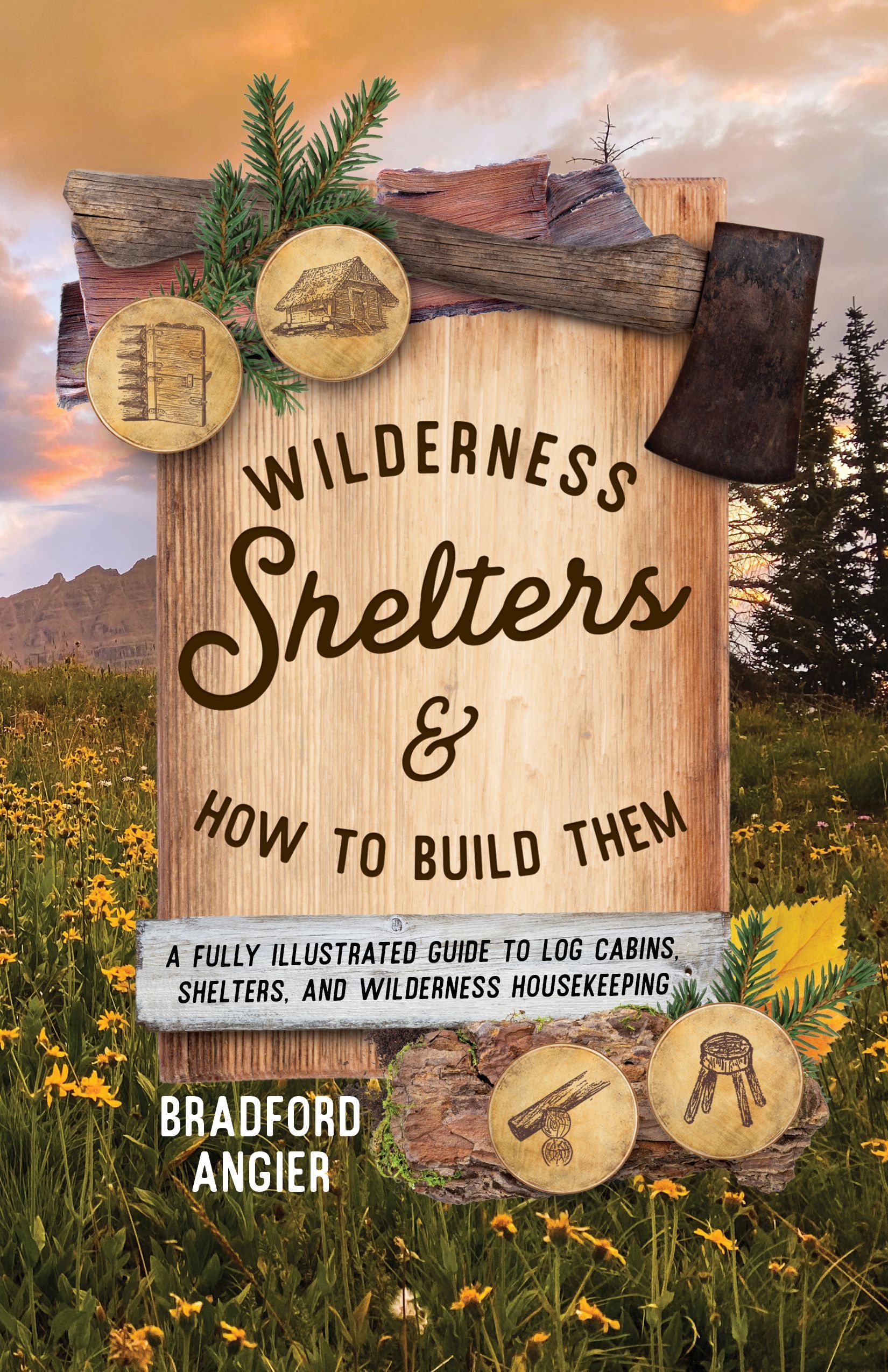 Wilderness Shelters and How to Build Them By Bradford Angier