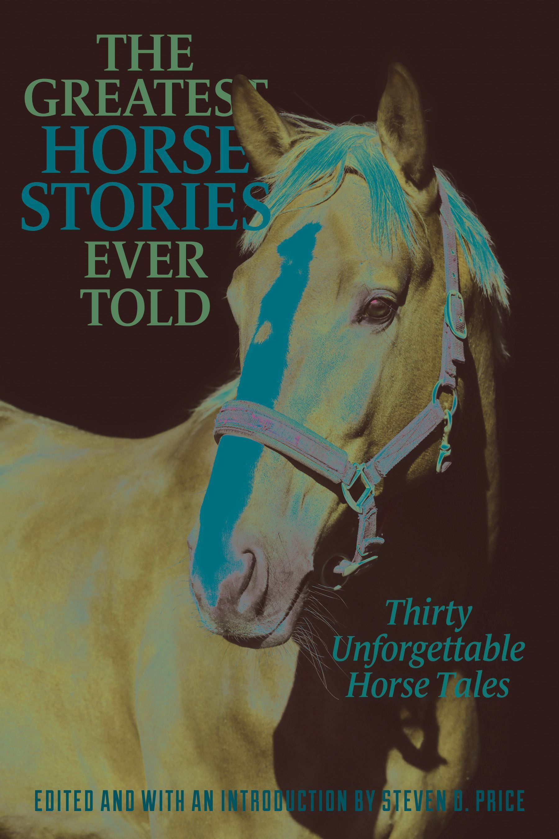 The Greatest Horse Stories Ever Told By Steven D. Price 9781493081547