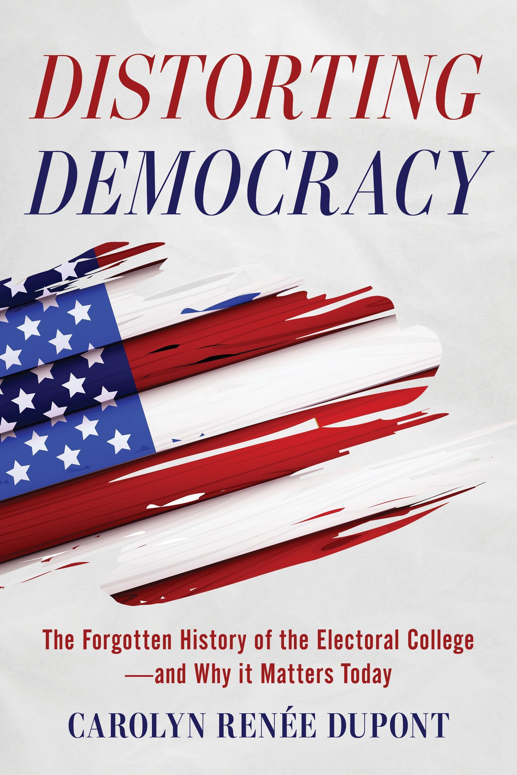 Distorting Democracy By Carolyn Renée Dupont 9781493085989