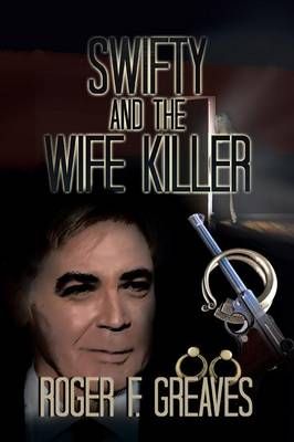 Swifty and the Wife Killer By Roger F Greaves 9781493104017