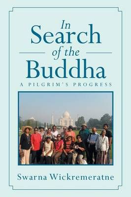 In Search of the Buddha By Swarna Wickremeratne 9781493114344