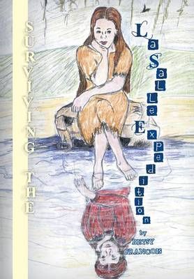 Surviving the La Salle Expedition By Betsy Francois 9781493116584