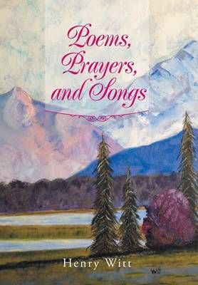 Poems, Prayers, and Songs By Henry Witt 9781493129379 (Hardback)