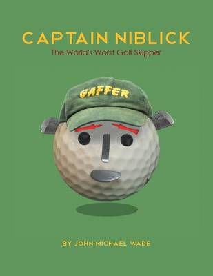 Captain Niblick By John Michael Wade 9781493139262 (Paperback)