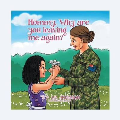 Mommy, Why Are You Leaving Me Again? By A R Johnson 9781493146468