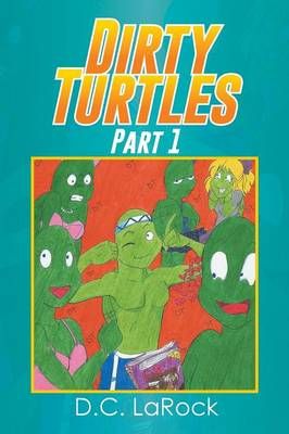 Dirty Turtles By D C Larock 9781493147014 (Paperback)